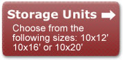 Choose from the following storage unit sizes: 10x12', 10x16', 10x20'.